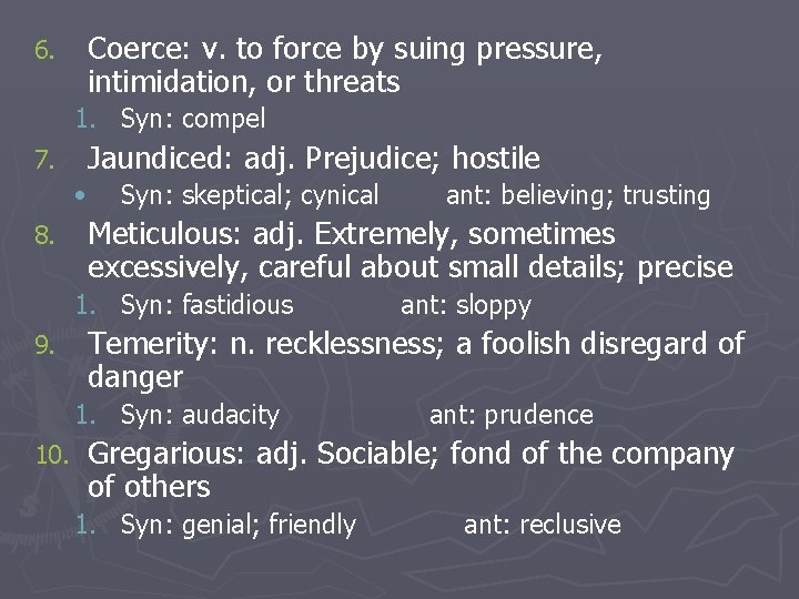 6. Coerce: v. to force by suing pressure, intimidation, or threats 1. Syn: compel