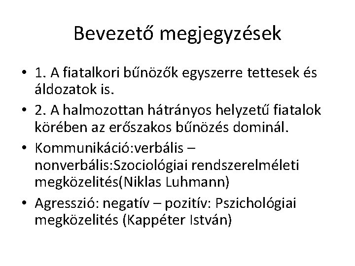 Bevezető megjegyzések • 1. A fiatalkori bűnözők egyszerre tettesek és áldozatok is. • 2. Bevezető megjegyzések • 1. A fiatalkori bűnözők egyszerre tettesek és áldozatok is. • 2.