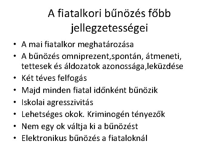 A fiatalkori bűnözés főbb jellegzetességei • A mai fiatalkor meghatározása • A bűnözés omniprezent, A fiatalkori bűnözés főbb jellegzetességei • A mai fiatalkor meghatározása • A bűnözés omniprezent,