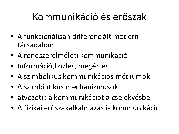 Kommunikáció és erőszak • A funkcionálisan differenciált modern társadalom • A rendszerelméleti kommunikáció • Kommunikáció és erőszak • A funkcionálisan differenciált modern társadalom • A rendszerelméleti kommunikáció •