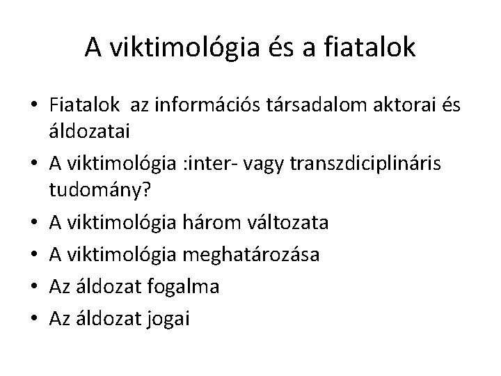 A viktimológia és a fiatalok • Fiatalok az információs társadalom aktorai és áldozatai • A viktimológia és a fiatalok • Fiatalok az információs társadalom aktorai és áldozatai •