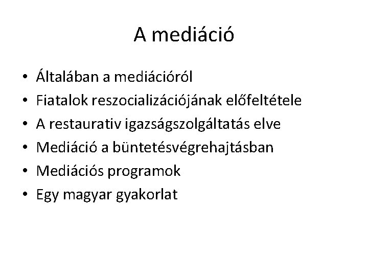 A mediáció • • • Általában a mediációról Fiatalok reszocializációjának előfeltétele A restaurativ igazságszolgáltatás A mediáció • • • Általában a mediációról Fiatalok reszocializációjának előfeltétele A restaurativ igazságszolgáltatás