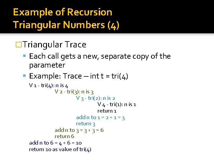 Example of Recursion Triangular Numbers (4) �Triangular Trace Each call gets a new, separate