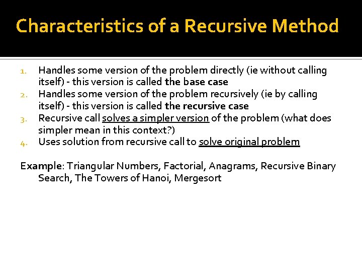 Characteristics of a Recursive Method Handles some version of the problem directly (ie without