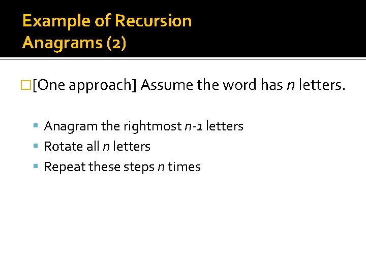 Example of Recursion Anagrams (2) �[One approach] Assume the word has n letters. Anagram
