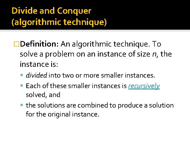 Divide and Conquer (algorithmic technique) �Definition: An algorithmic technique. To solve a problem on