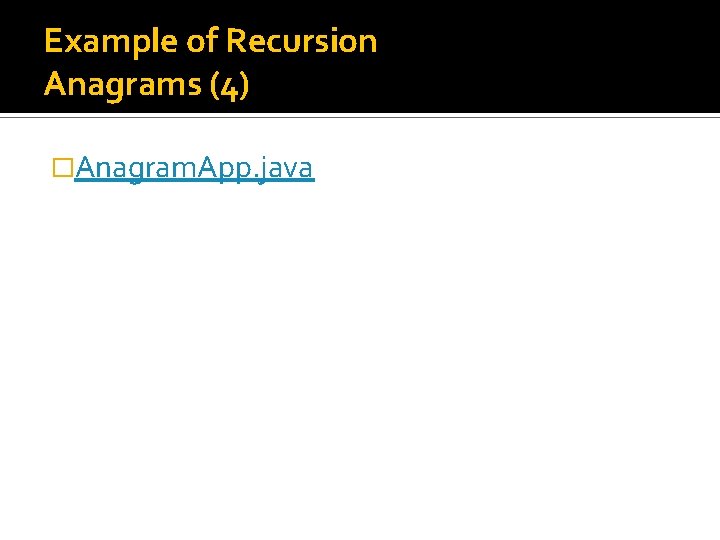 Example of Recursion Anagrams (4) �Anagram. App. java 