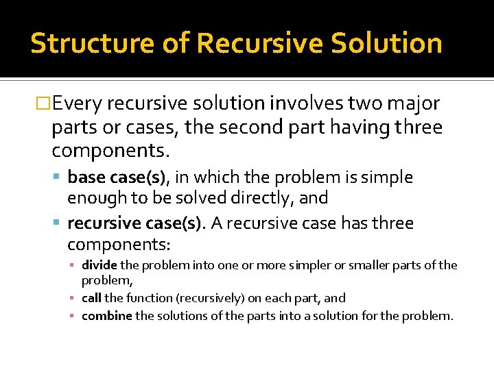 Structure of Recursive Solution �Every recursive solution involves two major parts or cases, the