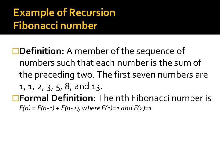 Example of Recursion Fibonacci number �Definition: A member of the sequence of numbers such