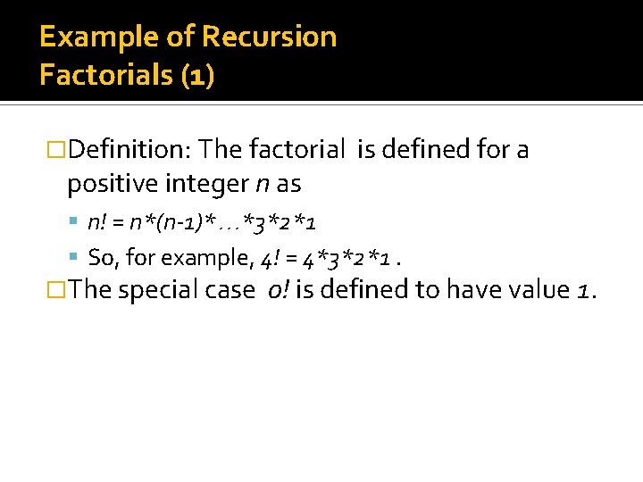 Example of Recursion Factorials (1) �Definition: The factorial is defined for a positive integer