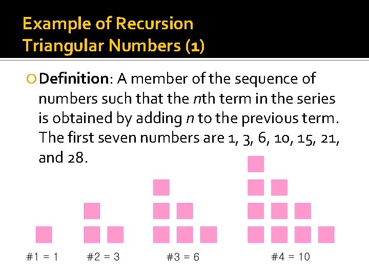 Example of Recursion Triangular Numbers (1) Definition: A member of the sequence of numbers