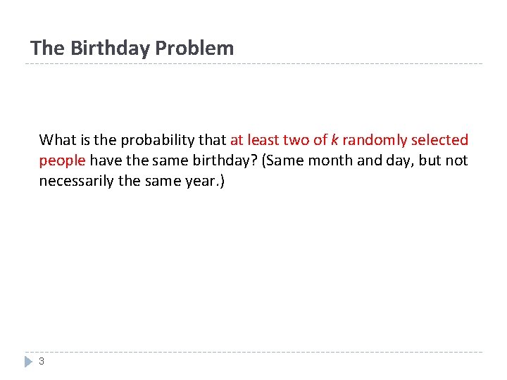 The Birthday Problem What is the probability that at least two of k randomly