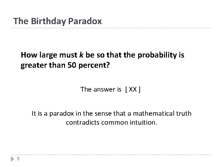 The Birthday Paradox How large must k be so that the probability is greater