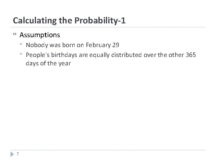 Calculating the Probability-1 Assumptions 7 Nobody was born on February 29 People's birthdays are