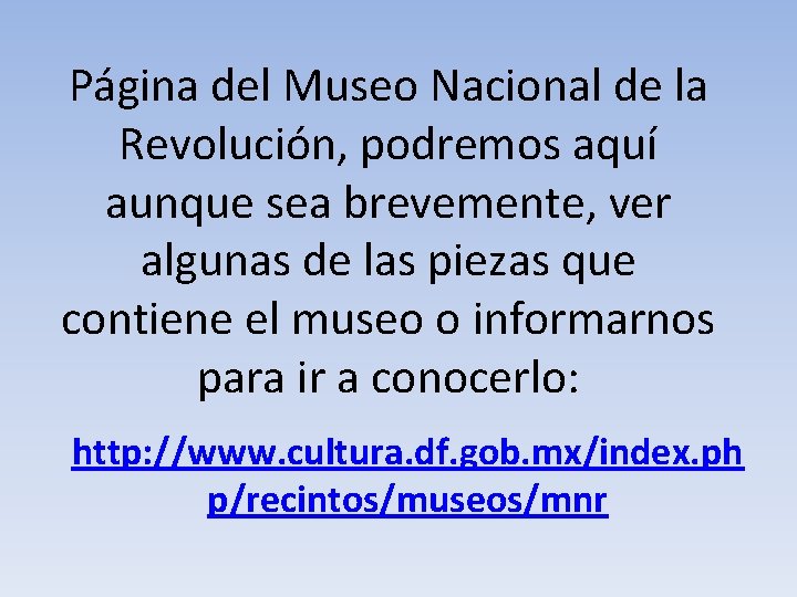 Página del Museo Nacional de la Revolución, podremos aquí aunque sea brevemente, ver algunas