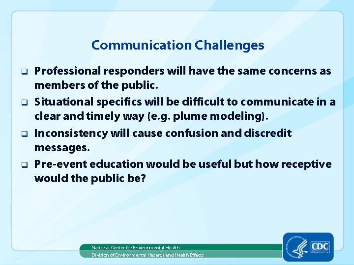 Communication Challenges q q Professional responders will have the same concerns as members of