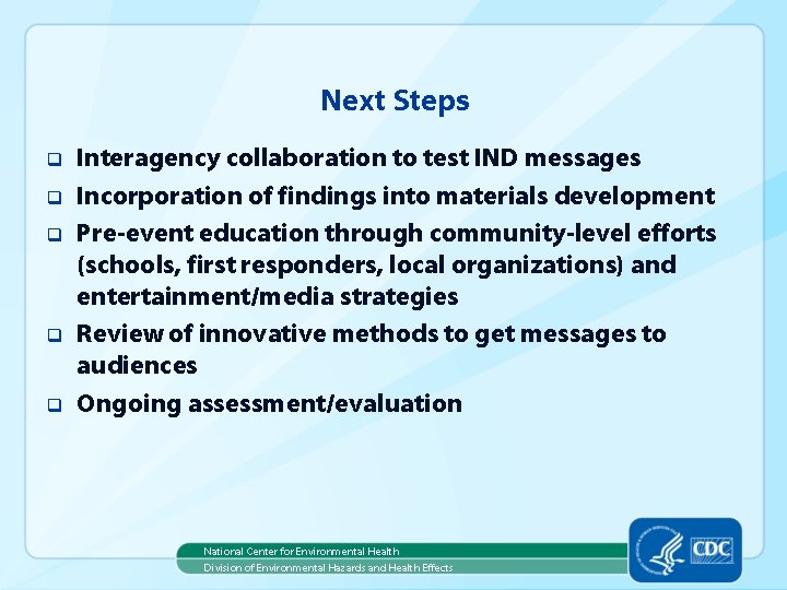 Next Steps q q q Interagency collaboration to test IND messages Incorporation of findings