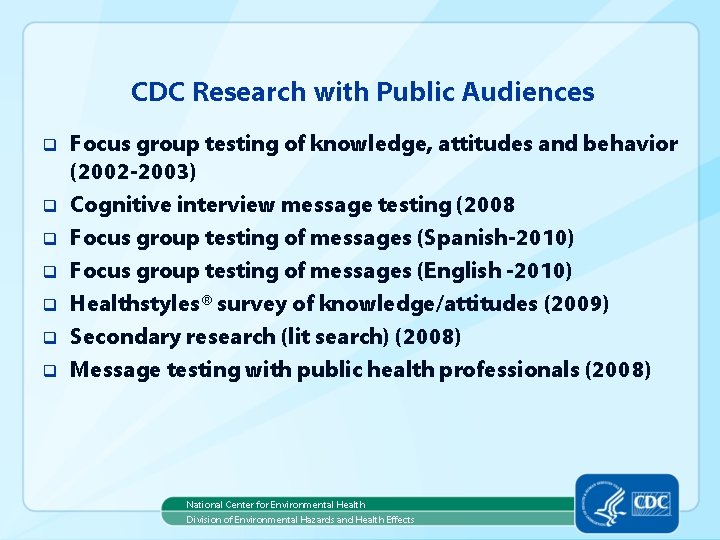 CDC Research with Public Audiences q q q q Focus group testing of knowledge,