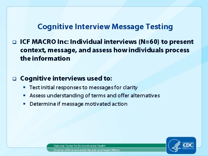 Cognitive Interview Message Testing q ICF MACRO Inc: Individual interviews (N=60) to present context,