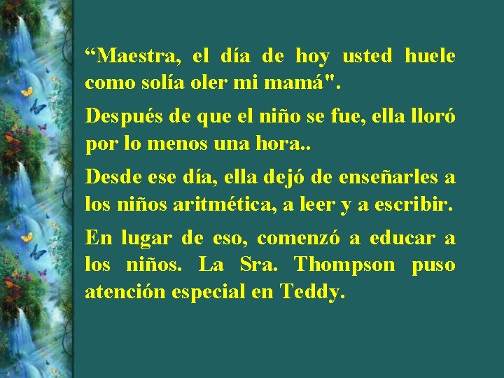 “Maestra, el día de hoy usted huele como solía oler mi mamá". Después de