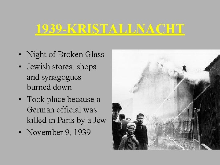 1939 -KRISTALLNACHT • Night of Broken Glass • Jewish stores, shops and synagogues burned