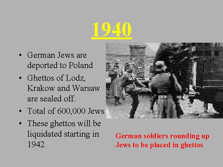 1940 • German Jews are deported to Poland • Ghettos of Lodz, Krakow and