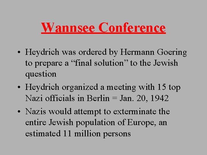 Wannsee Conference • Heydrich was ordered by Hermann Goering to prepare a “final solution”