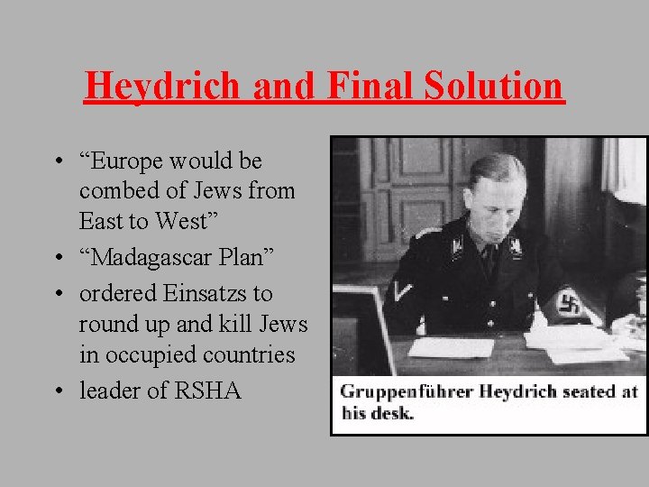 Heydrich and Final Solution • “Europe would be combed of Jews from East to