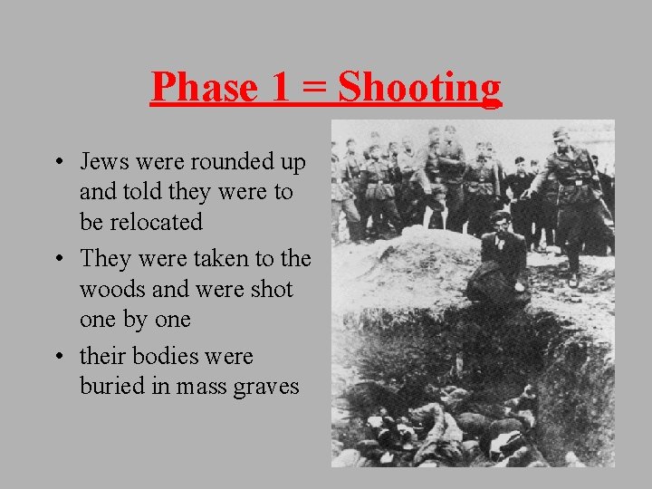 Phase 1 = Shooting • Jews were rounded up and told they were to