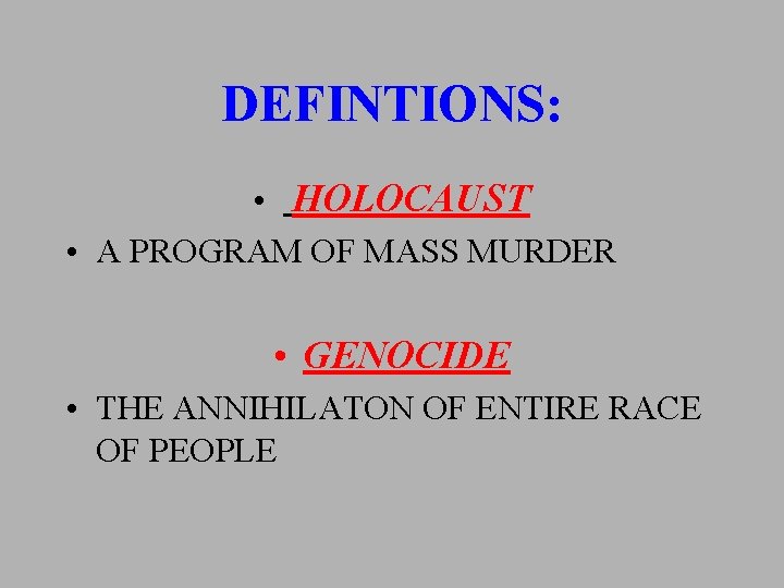 DEFINTIONS: • HOLOCAUST • A PROGRAM OF MASS MURDER • GENOCIDE • THE ANNIHILATON