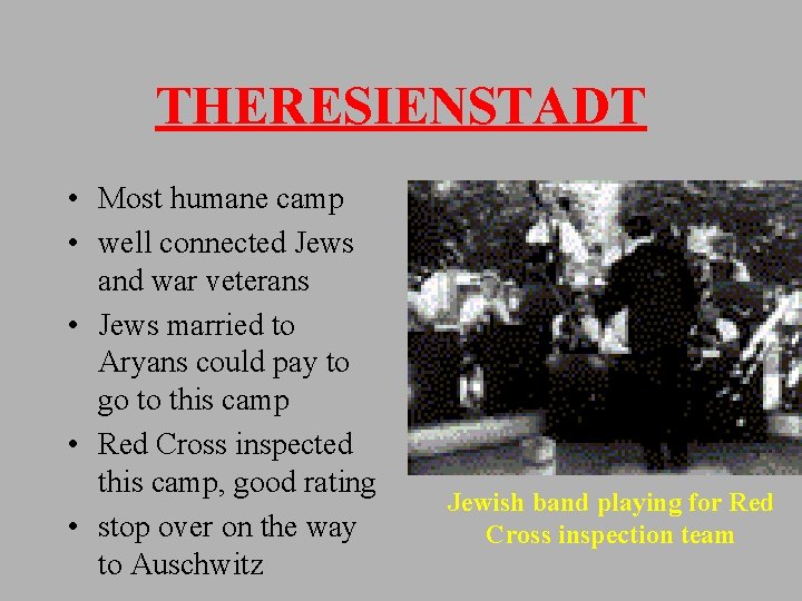 THERESIENSTADT • Most humane camp • well connected Jews and war veterans • Jews