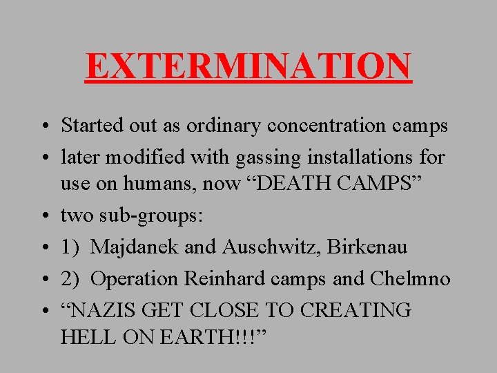 EXTERMINATION • Started out as ordinary concentration camps • later modified with gassing installations