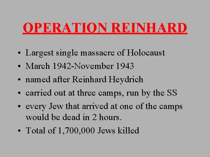 OPERATION REINHARD • • • Largest single massacre of Holocaust March 1942 -November 1943