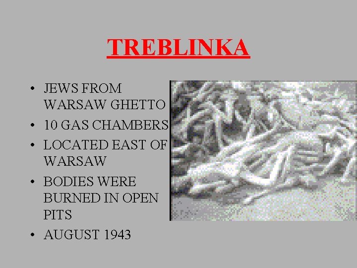 TREBLINKA • JEWS FROM WARSAW GHETTO • 10 GAS CHAMBERS • LOCATED EAST OF