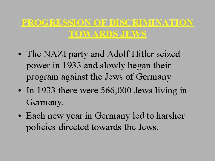 PROGRESSION OF DISCRIMINATION TOWARDS JEWS • The NAZI party and Adolf Hitler seized power