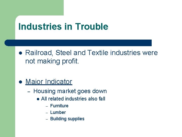 Industries in Trouble l Railroad, Steel and Textile industries were not making profit. l