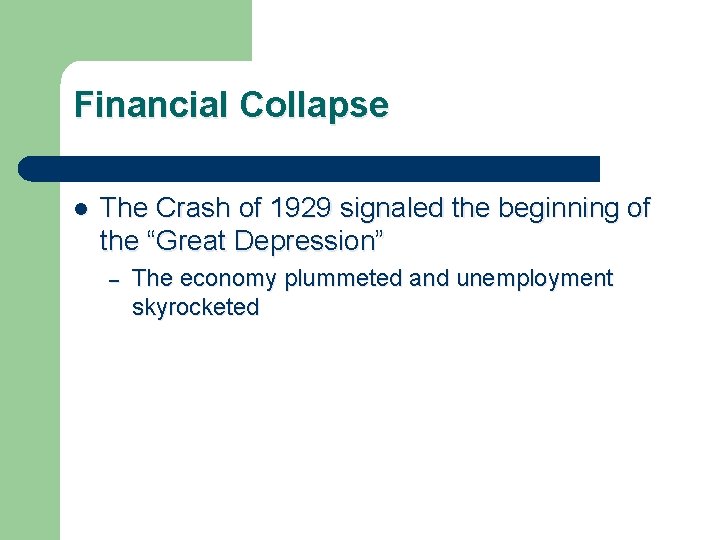 Financial Collapse l The Crash of 1929 signaled the beginning of the “Great Depression”