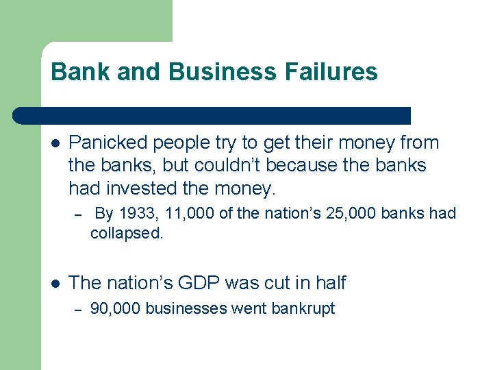 Bank and Business Failures l Panicked people try to get their money from the