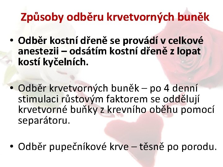 Způsoby odběru krvetvorných buněk • Odběr kostní dřeně se provádí v celkové anestezii –