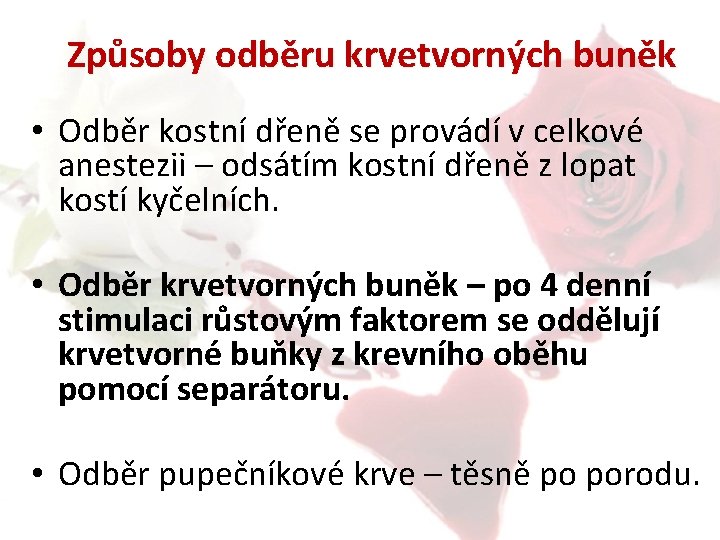 Způsoby odběru krvetvorných buněk • Odběr kostní dřeně se provádí v celkové anestezii –