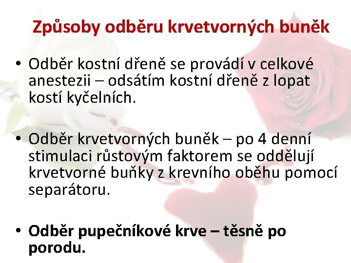 Způsoby odběru krvetvorných buněk • Odběr kostní dřeně se provádí v celkové anestezii –