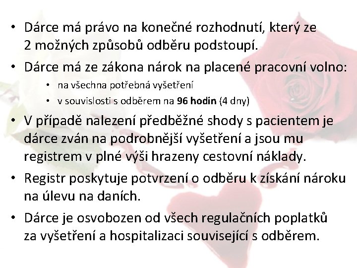  • Dárce má právo na konečné rozhodnutí, který ze 2 možných způsobů odběru