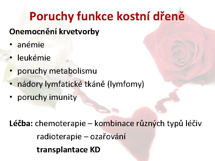 Poruchy funkce kostní dřeně Onemocnění krvetvorby • anémie • leukémie • poruchy metabolismu •