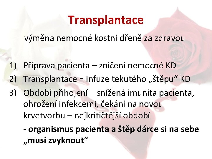 Transplantace výměna nemocné kostní dřeně za zdravou 1) Příprava pacienta – zničení nemocné KD