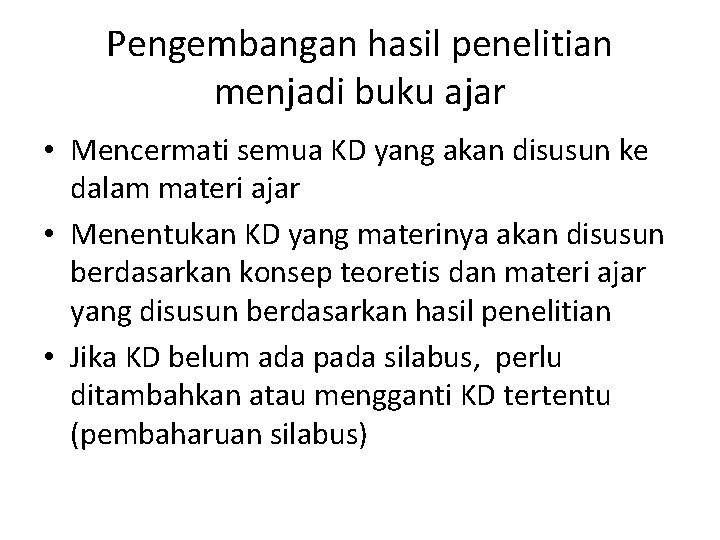 Pengembangan hasil penelitian menjadi buku ajar • Mencermati semua KD yang akan disusun ke