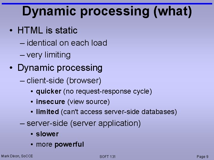 Dynamic processing (what) • HTML is static – identical on each load – very