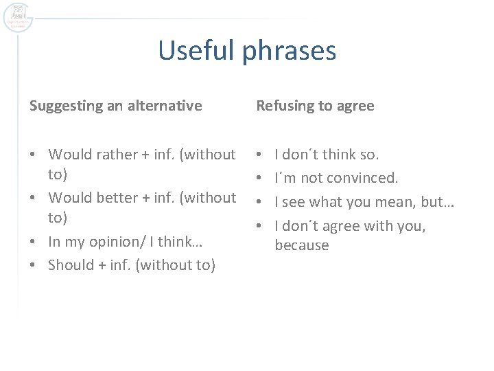 Useful phrases Suggesting an alternative Refusing to agree • Would rather + inf. (without