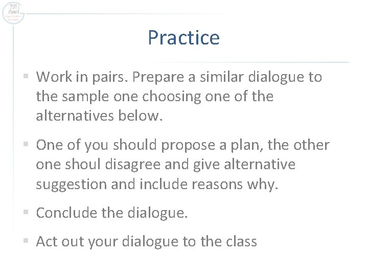 Practice § Work in pairs. Prepare a similar dialogue to the sample one choosing