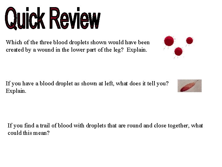 Which of the three blood droplets shown would have been created by a wound