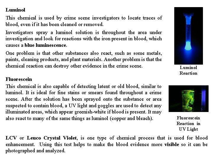 Luminol This chemical is used by crime scene investigators to locate traces of blood,